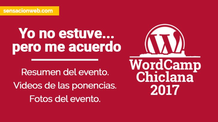 WordCamp Chiclana 2017 | Yo no estuve, pero me acuerdo.